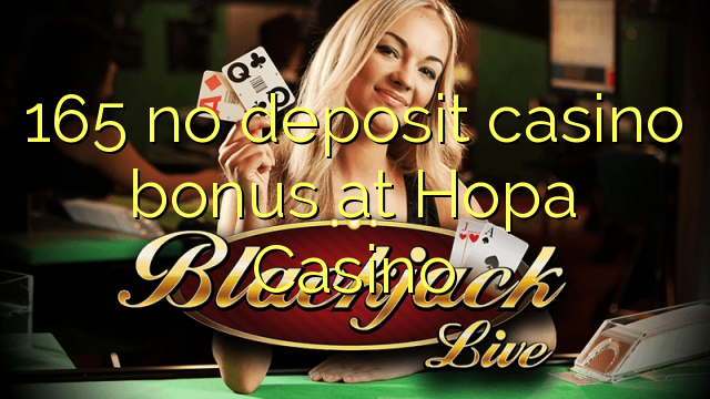 165 bez depozytu kasyno bonusem w kasynie Hopa