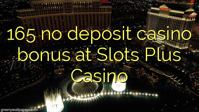 Slots Plus Казинода 165 депозитінің казино бонусы жоқ