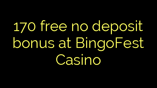 170 walang libreng deposito na bonus sa BingoFest Casino