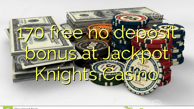 170 free no deposit bonus at Jackpot Knights Casino