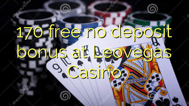 170 free no deposit bonus at Leovegas Casino