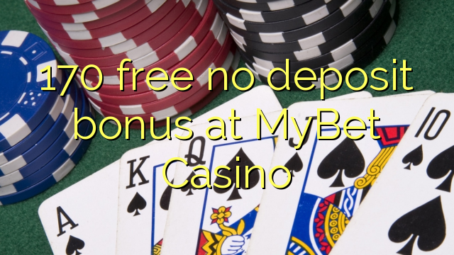 170 free no deposit bonus at MyBet Casino