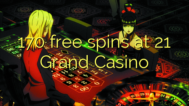170 free spins at 21 Grand Casino 170 free spins at 21 Grand Casino