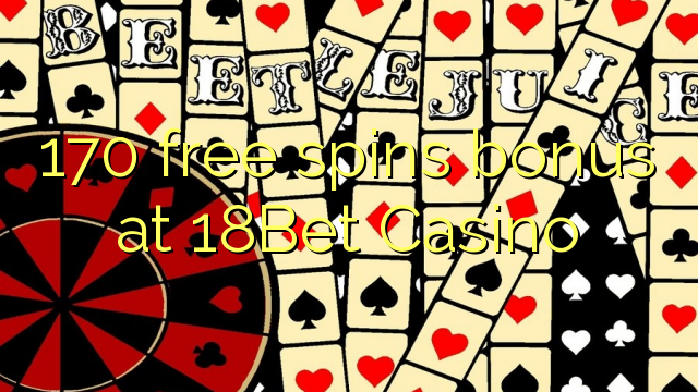 170 ufulu amanena bonasi pa 18Bet Casino