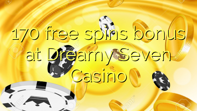 I-170 mahhala i-spin bonus ku-Dreamy Seven Casino