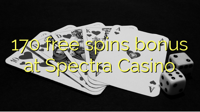 170 free spins bonus at Spectra Casino