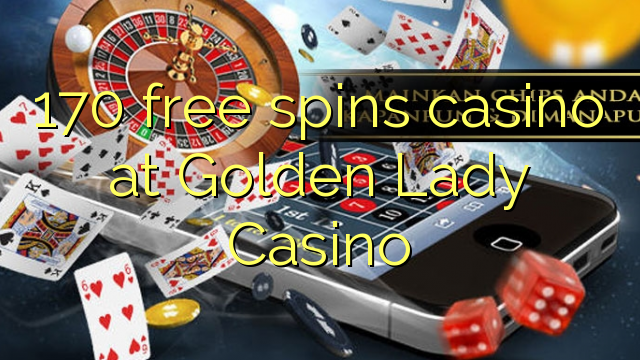 170 free spins casino at Golden Lady Casino