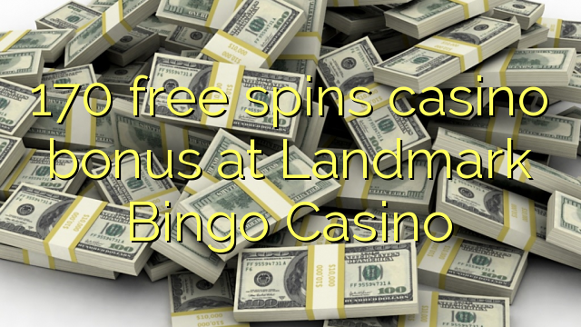 170-asgaidh spins Casino bònas aig Landmark Bingo Casino