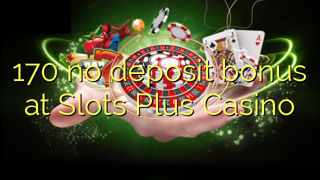 170 no deposit bonus at Slots Plus Casino