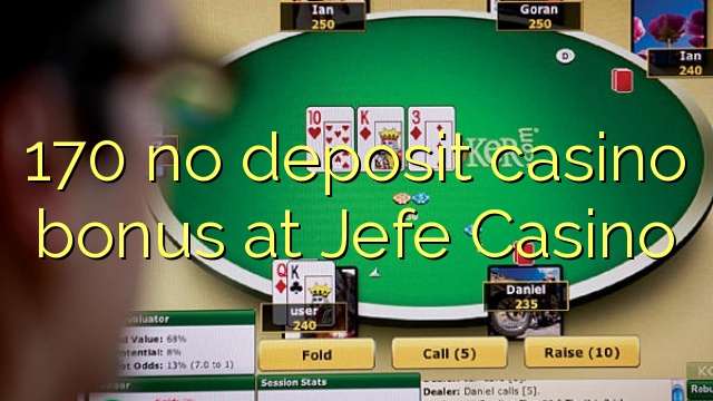 170 no deposit casino bonus at Jefe Casino