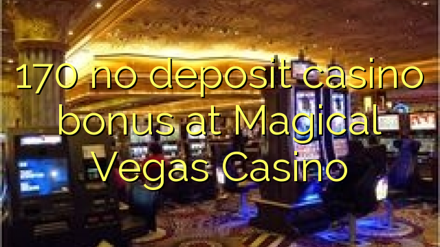 170 ei talletusta kasinobonusta Magical Vegas Casinolla