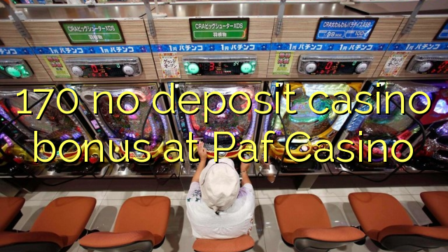 170 no deposit casino bonus at Paf Casino