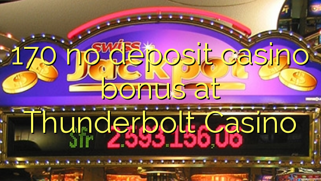 170 no deposit casino bonus at Thunderbolt Casino