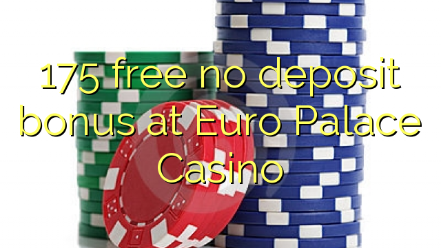 175 sin bonificación de depósito en Euro Palace Casino