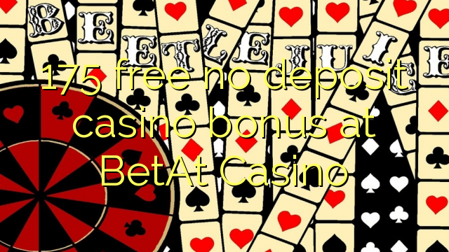 BetAt Casino හි 175 නොමිලේ කිසිදු තැන්පතු කැසිනෝ බෝනස් නොමිලේ