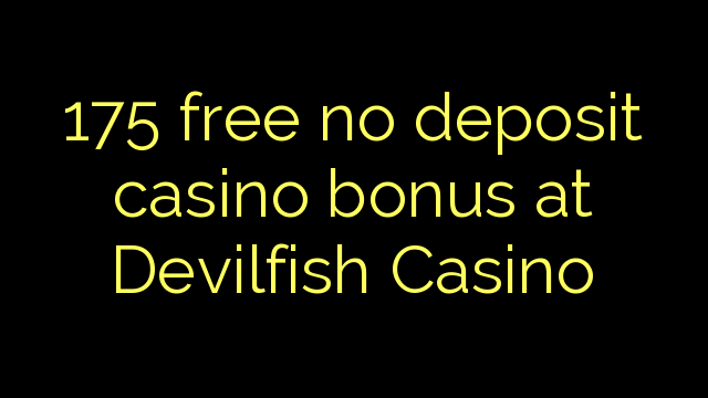 175 besplatan bonus za casino u Devilfish Casinou