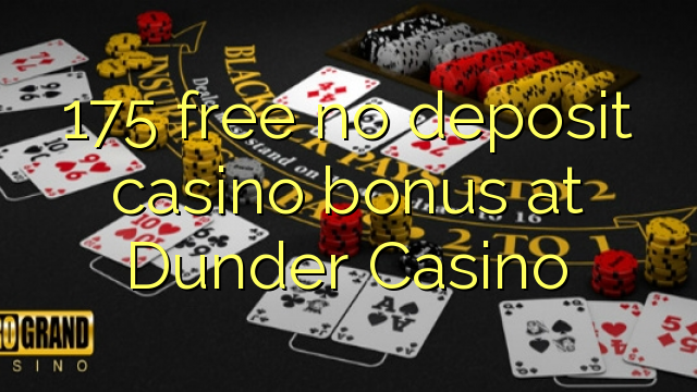175 free no deposit casino bonus at Dunder Casino