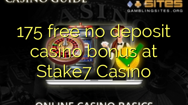 175 free no deposit casino bonus at Stake7 Casino