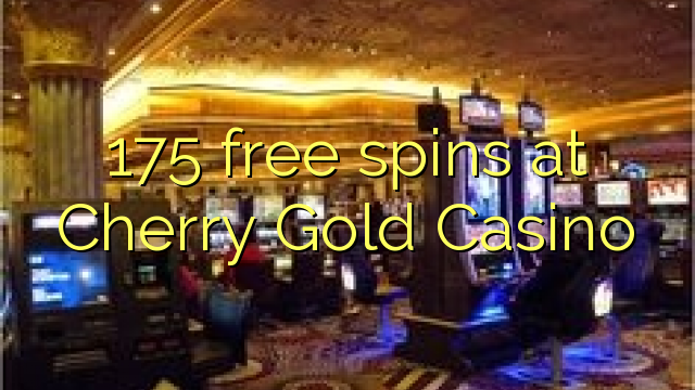 175 անվճար խաղարկություն է Cherry Gold Casino- ում