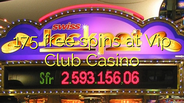 175 Freispiele am Vip Club Casino