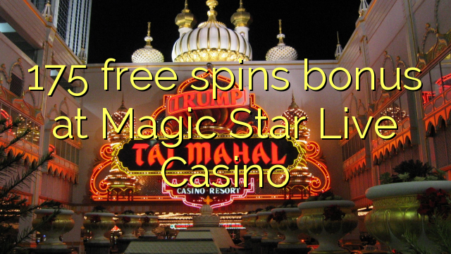 175 free spins bonus at Magic Star Live Casino