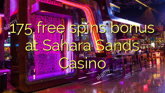 175 frije bonus spins by Sahara Sands Casino
