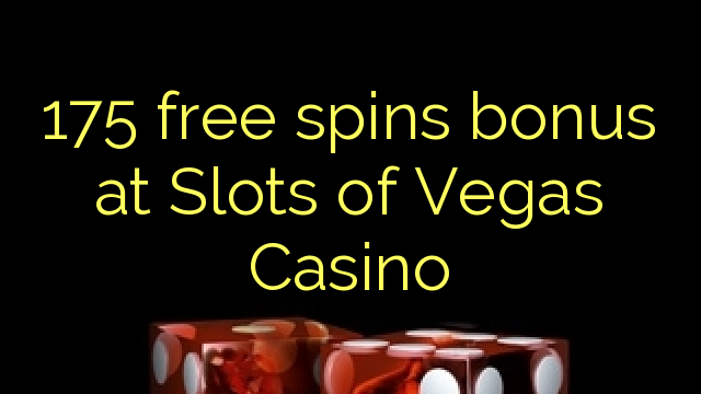 175 gratis spinn bonus på Slots of Vegas Casino