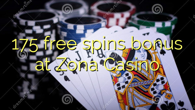 175 free inā bonus i Zona Casino