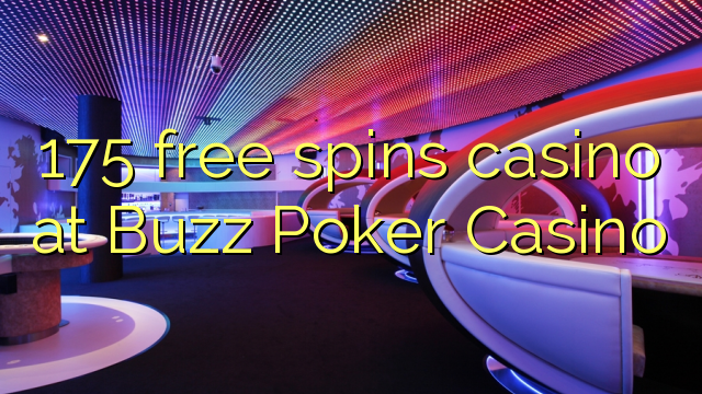 175 free spins casino at Buzz Poker Casino