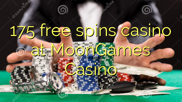 175 free spins casino at MoonGames Casino