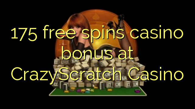 175 free spins gidan caca bonus a CrazyScratch Casino