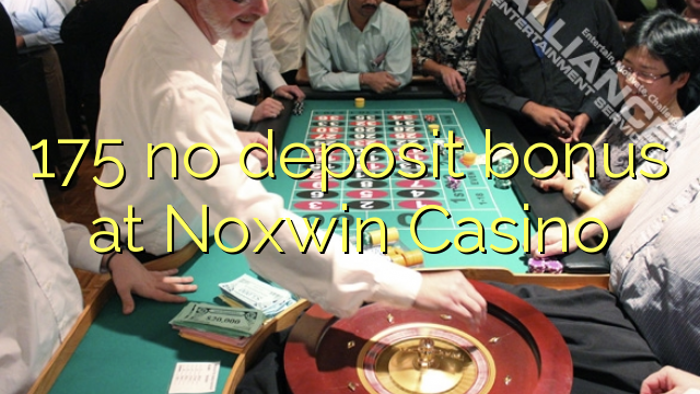 175 euweuh deposit bonus di Noxwin Kasino