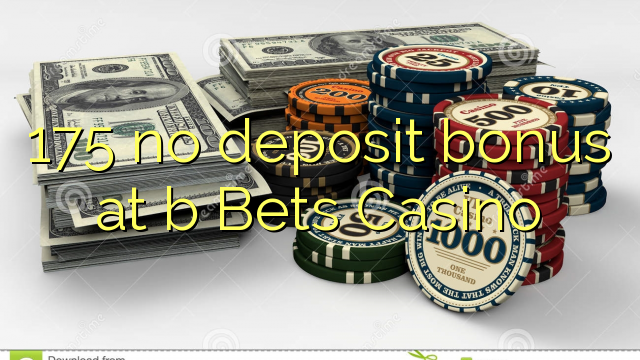 175 no deposit bonus at b Bets Casino