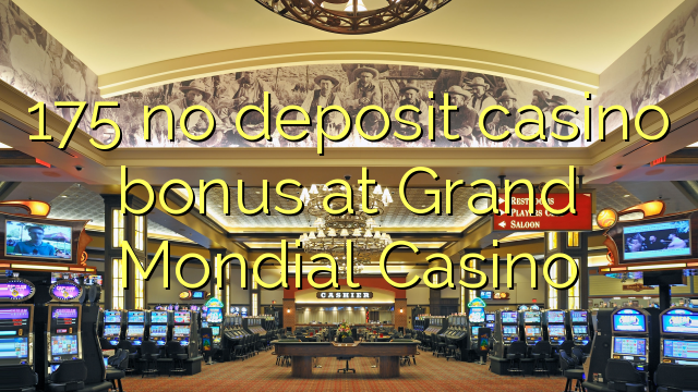 175 l-ebda bonus tal-każinò ta 'depożitu fil-Grand Mondial Casino