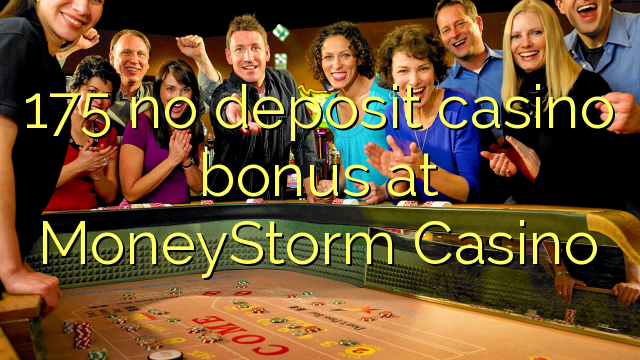 175 no deposit casino bonus at MoneyStorm Casino