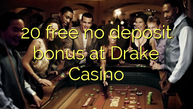 20 gratis geen deposito bonus by Drake Casino