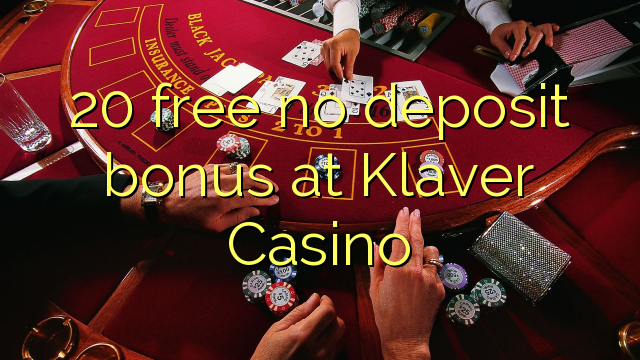 20 უფასო არ დეპოზიტის ბონუსის at Klaver Casino