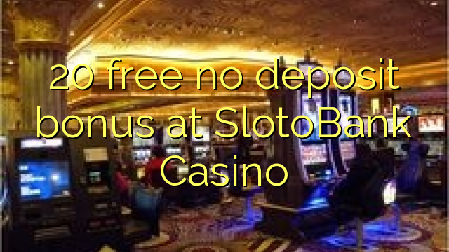 20 gratis tanpa bonus deposit di SlotoBank Casino