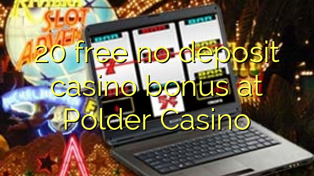 Polder Casino hech depozit kazino bonus ozod 20