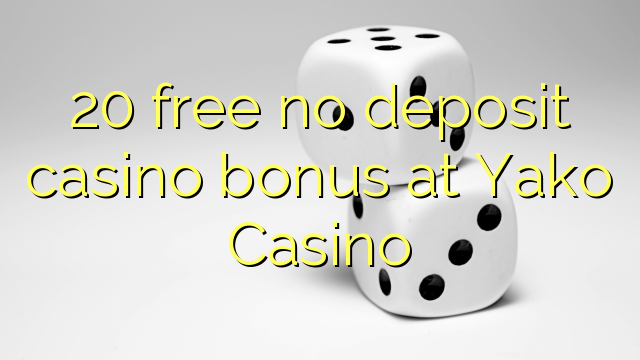 20 darmowych bonusów bez depozytu w kasynie Yako