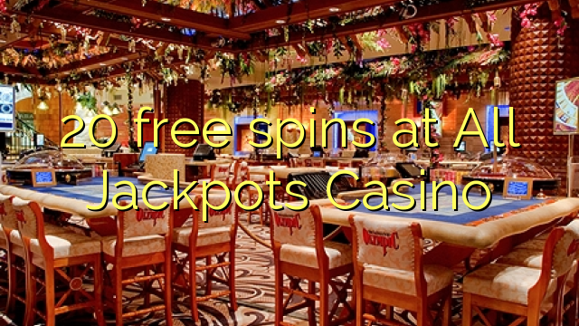 20 tự do quay tại All Jackpots Casino