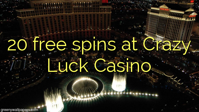 20 безплатни завъртания в Crazy Luck Casino