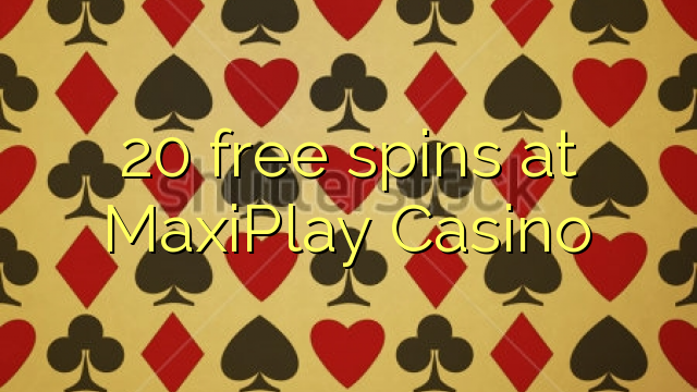 20 tours gratuits MaxiPlay Casino
