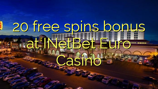Bonus gratis 20 di INetBet Euro Casino