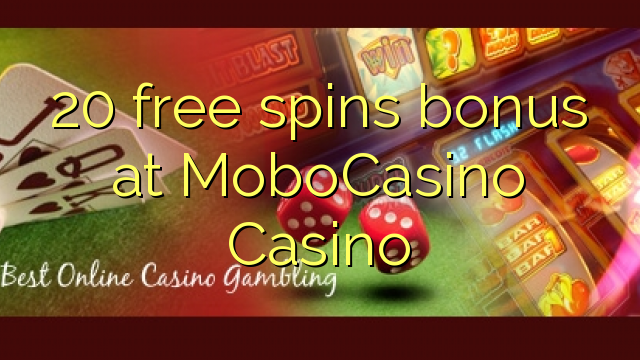 20 free spins bonus at MoboCasino 