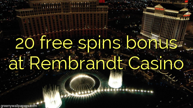 20 free spins bonus at Rembrandt Casino