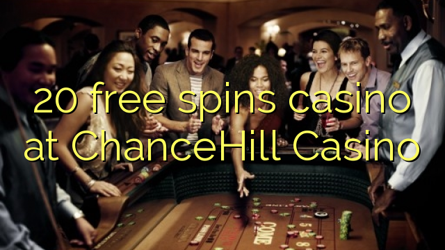 20 free spins casino at ChanceHill Casino