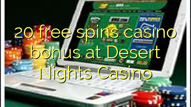 20 free spins casino bonus at Desert Nights Casino