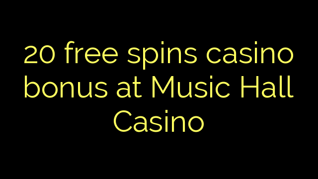 20 free spins casino bonus at Music Hall Casino