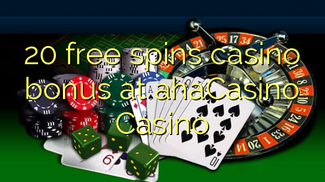 20 free spins casino bonus at ahaCasino 